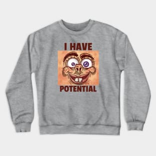 I HAVE POTENTIAL Witty Crewneck Sweatshirt